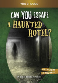 Title: Can You Escape a Haunted Hotel?: An Interactive Paranormal Adventure, Author: Megan Cooley Peterson