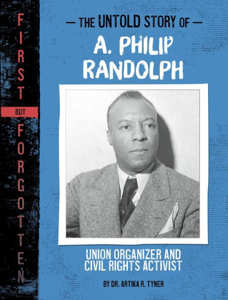 The Untold Story of A. Philip Randolph: Union Organizer and Civil Rights Activist