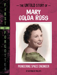 Title: The Untold Story of Mary Golda Ross: Pioneering Space Engineer, Author: Katrina M. Phillips