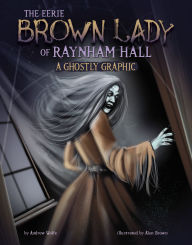 Title: The Eerie Brown Lady of Raynham Hall: A Ghostly Graphic, Author: Andrew Wolfe