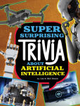 Alternative view 1 of Super Surprising Trivia About Artificial Intelligence