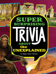 Title: Super Surprising Trivia About the Unexplained, Author: Megan Cooley Peterson