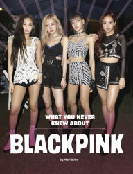 Title: What You Never Knew About Blackpink, Author: Mari Bolte