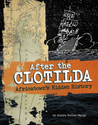 Title: After the Clotilda: Africatown's Hidden History, Author: Anitra Butler-Ngugi