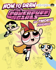 Title: How to Draw the Powerpuff Girls and Favorite Friends, Author: Mari Bolte