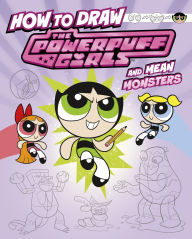 Title: How to Draw the Powerpuff Girls and Mean Monsters, Author: Mari Bolte