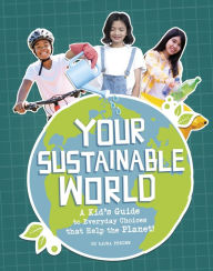 Title: Your Sustainable World: A Kid's Guide to Everyday Choices that Help the Planet!, Author: Laura Perdew