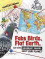 Fake Birds, Flat Earth, and More Conspiracy Theories About Our Planet