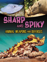 Title: Sharp and Spiky Animal Weapons and Defenses, Author: Mari Bolte