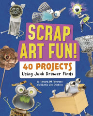 Title: Scrap Art Fun!: 40 Projects Using Junk Drawer Finds, Author: Ruthie Van Oosbree