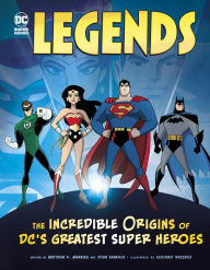 Title: Legends: The Incredible Origins of DC's Greatest Super Heroes, Author: John Sazaklis