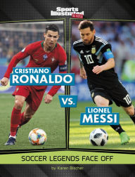 Title: Cristiano Ronaldo vs. Lionel Messi: Soccer Legends Face Off, Author: Karen Bischer