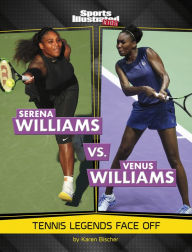 Title: Serena Williams vs. Venus Williams: Tennis Legends Face Off, Author: Karen Bischer