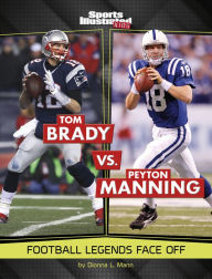 Title: Tom Brady vs. Peyton Manning: Football Legends Face Off, Author: Dionna L. Mann