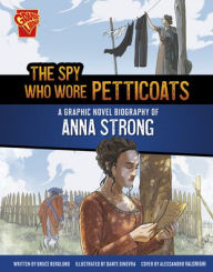 Title: The Spy Who Wore Petticoats: A Graphic Novel Biography of Anna Strong, Author: Bruce Berglund