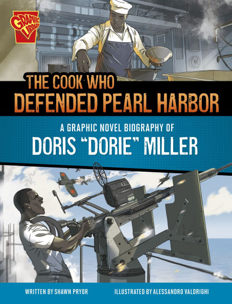 The Cook Who Defended Pearl Harbor: A Graphic Novel Biography of Doris "Dorie" Miller