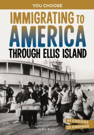 Title: Immigrating to America Through Ellis Island: A History-Seeking Adventure, Author: Eric Braun