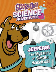 Title: Jeepers! The Mystery of Simple Machines: A Scooby-Doo! Science Adventure, Author: Ailynn Collins