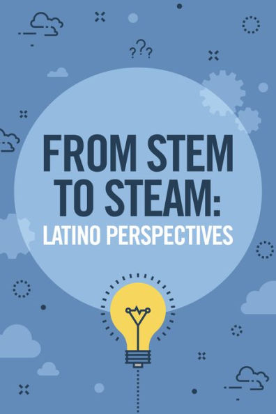 From STEM to STEAM: Latino Perspectives