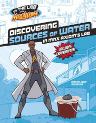 Title: Discovering Sources of Water in Max Axiom's Lab, Author: Myra Faye Turner