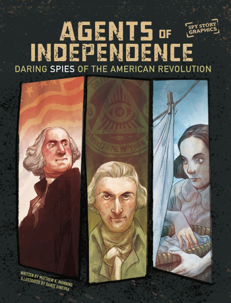 Agents of Independence: Daring Spies the American Revolution