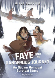 Open epub ebooks download Faye and the Dangerous Journey: An Ojibwe Removal Survival Story 9781669086239 by Kim Sigafus, Soia Di Chiara Manetti