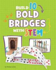 Title: Build 10 Bold Bridges with STEM, Author: Chelsey Luciow