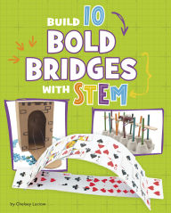 Title: Build 10 Bold Bridges with STEM, Author: Chelsey Luciow