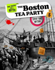 Title: The Boston Tea Party: Spot the Myths, Author: Megan Cooley Peterson