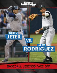 Title: Derek Jeter vs. Alex Rodriguez: Baseball Legends Face Off, Author: Brendan Flynn