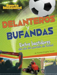 Title: Delanteros y bufandas: Entre bastidores del día del partido de fútbol, Author: Thomas Kingsley Troupe