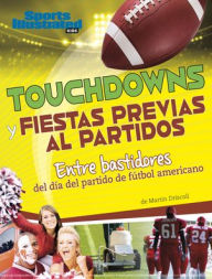 Title: Touchdowns y fiestas previas al partido: Entre bastidores del día del partido de fútbol americano, Author: Martin Driscoll