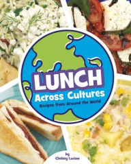 Title: Lunch Across Cultures: Recipes from Around the World, Author: Chelsey Luciow