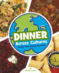 Title: Dinner Across Cultures: Recipes from Around the World, Author: Chelsey Luciow