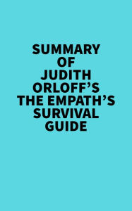 Title: Summary of Judith Orloff's The Empath's Survival Guide, Author: Everest Media
