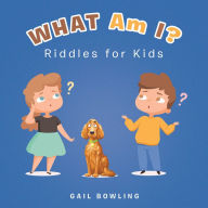 Title: What Am I?: Riddles for Kids, Author: Gail Bowling
