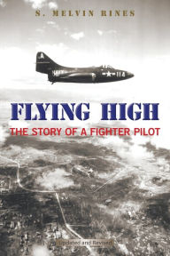 Title: Flying High: The Story of a Fighter Pilot, Author: S. Melvin Rines