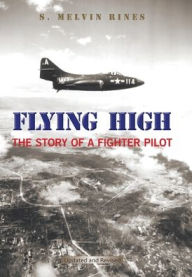 Title: Flying High: The Story of a Fighter Pilot, Author: S Melvin Rines