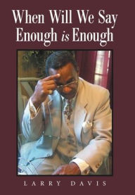 Title: When Will We Say Enough Is Enough, Author: Larry Davis