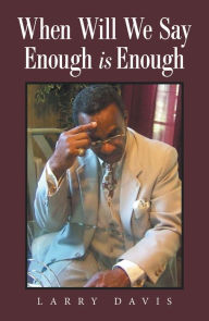 Title: When Will We Say Enough Is Enough, Author: Larry Davis