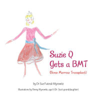 Title: Suzie Q Gets a Bmtsuzie Q Gets a Bmt (Bone Marrow Transplant), Author: Dr Sue Futeral-Myrowitz