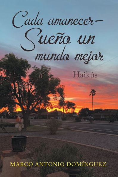 Cada Amanecer - Sueño Un Mundo Mejor: Haikús