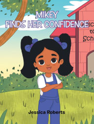 Title: Mikey Finds Her Confidence, Author: Jessica Roberts