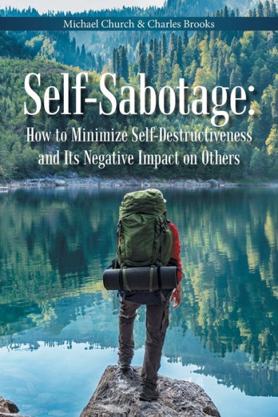 Self-Sabotage: How to Minimize Self-Destructiveness and Its Negative Impact on Others