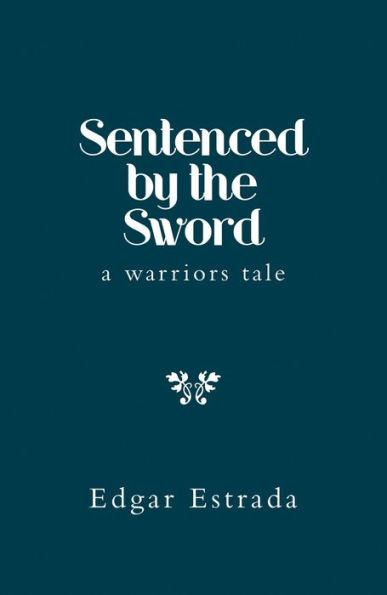 Sentenced by the Sword: A Warriors Tale