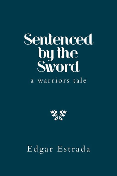 Sentenced by the Sword: A Warriors Tale