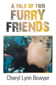 Title: A Tale of Two Furry Friends, Author: Cheryl Lynn Bowyer