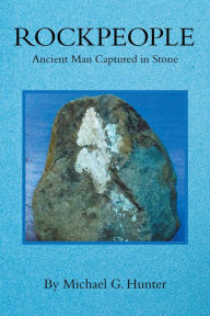 Title: Rockpeople: Ancient Man Captured in Stone, Author: Michael G. Hunter