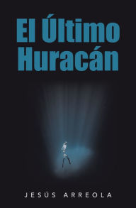 Title: El Último Huracán, Author: Jesús Arreola