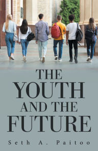 Title: The Youth and the Future, Author: Seth A. Paitoo